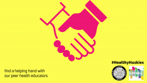 A yellow and pink graphic of two hands shaking. The text reads: find a helping hand with our peer health educators. #HealthyHuskies It includes a QR code and the LiveWell logo.