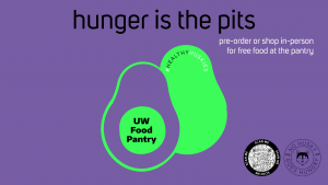 A purple and green graphic of a sliced avocado. The text reads: hunger is the pits. Shop online or in-person for free food at the UW Food Pantry. #HealthyHuskies There is a QR code and a logo for the pantry.