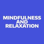 A blue text box that reads: mindfulness and relaxation.