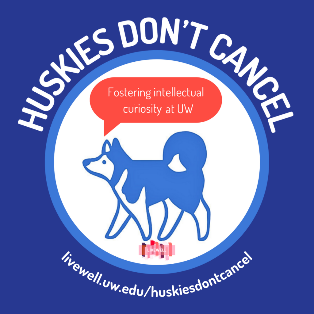 Huskies Don't Cancel Logo of a husky with the text bubble fostering intellectual curiosity at UW
